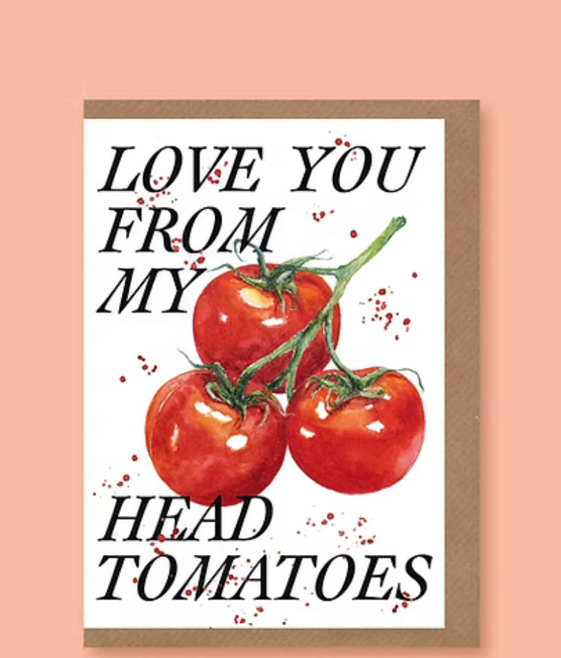 Love You From my Head Tomatoes Card